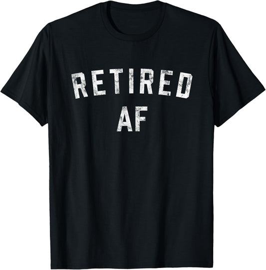 Retired AF Funny Retirement 2023 T-Shirt - T-Shirt | Black