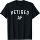 Retired AF Funny Retirement 2023 T-Shirt - T-Shirt | Black