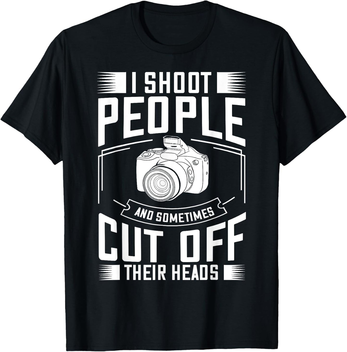 I Shoot People and Sometimes Cut Off Their Heads Gift T-Shirt - T-Shirt | Black