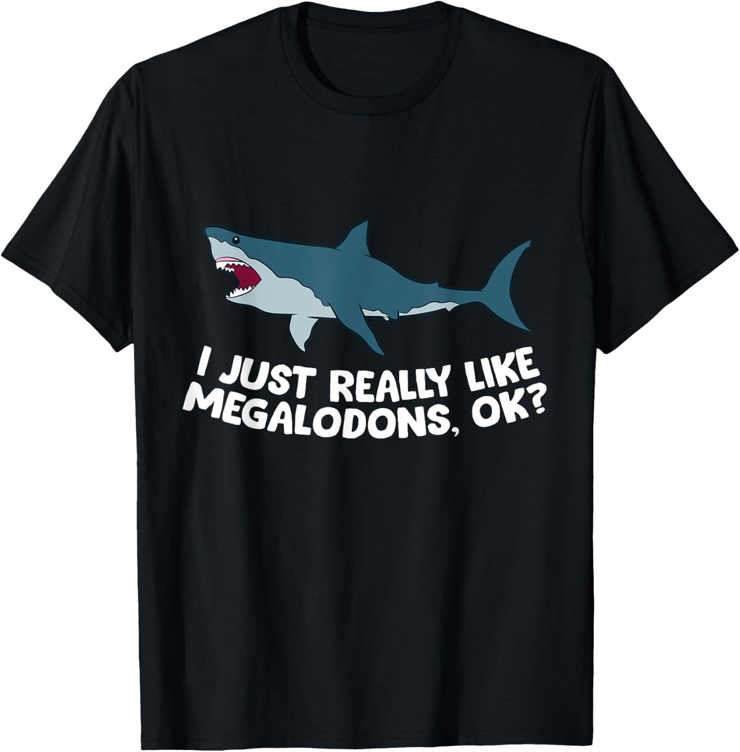 I Just Really Like Megalodon Sharks Love Megalodons T-Shirt - T-Shirt | Black