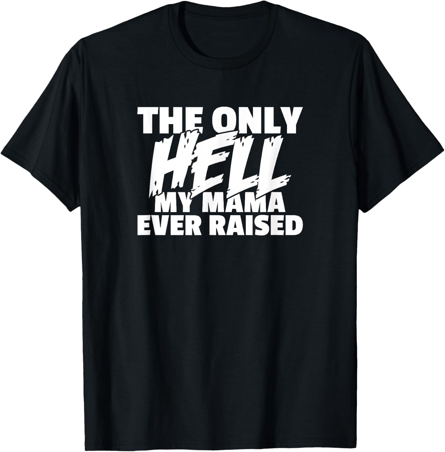 The Only HELL My Mama Ever Raised Wild & Crazy Child Funny T-Shirt - T-Shirt | Black