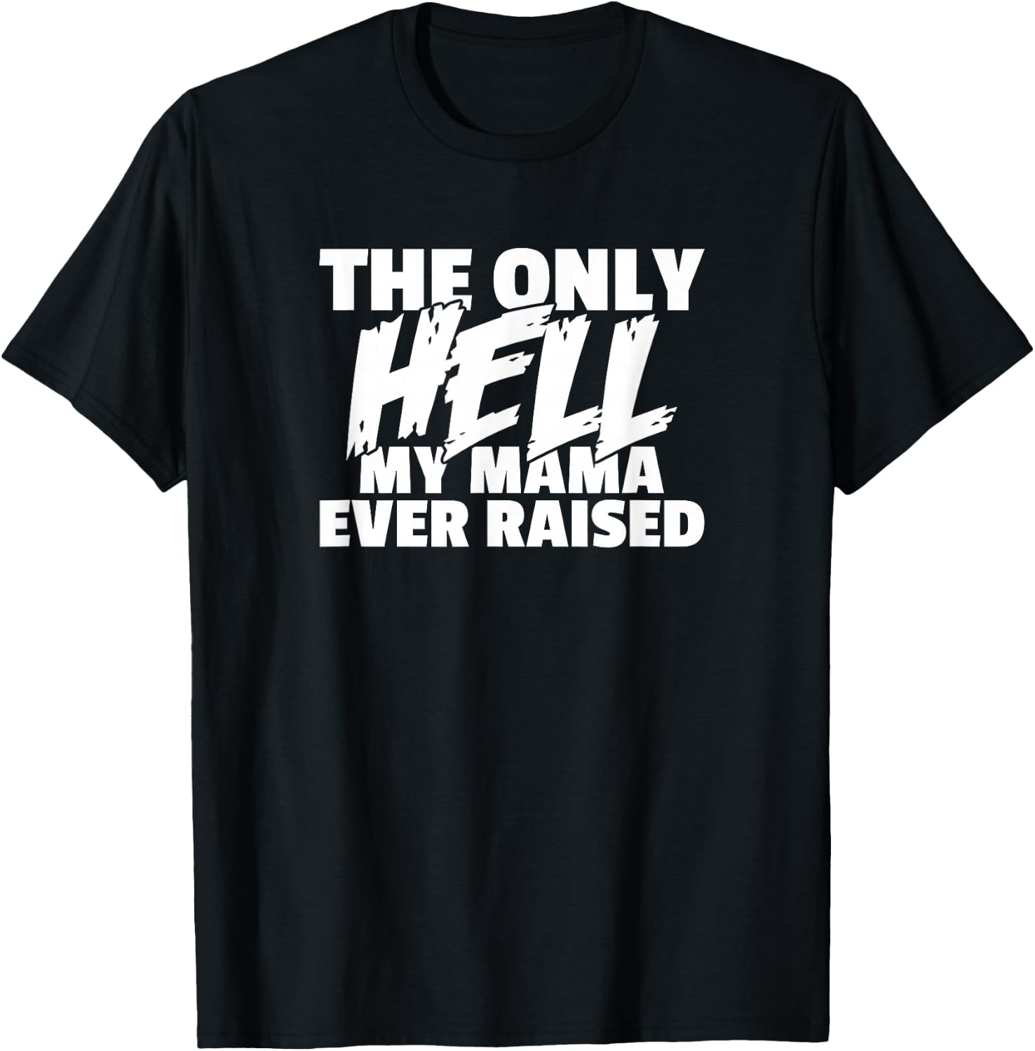 The Only HELL My Mama Ever Raised Wild & Crazy Child Funny T-Shirt - T-Shirt | Black