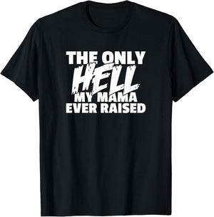 The Only HELL My Mama Ever Raised Wild & Crazy Child Funny T-Shirt - T-Shirt | Black