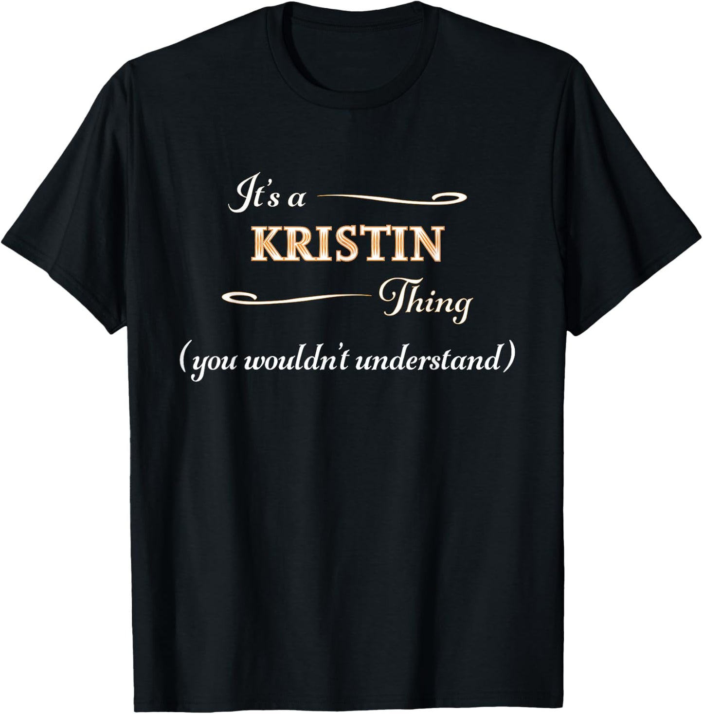 It's a KRISTIN Thing, You Wouldn't Understand | Name Gift T-Shirt - T-Shirt | Black