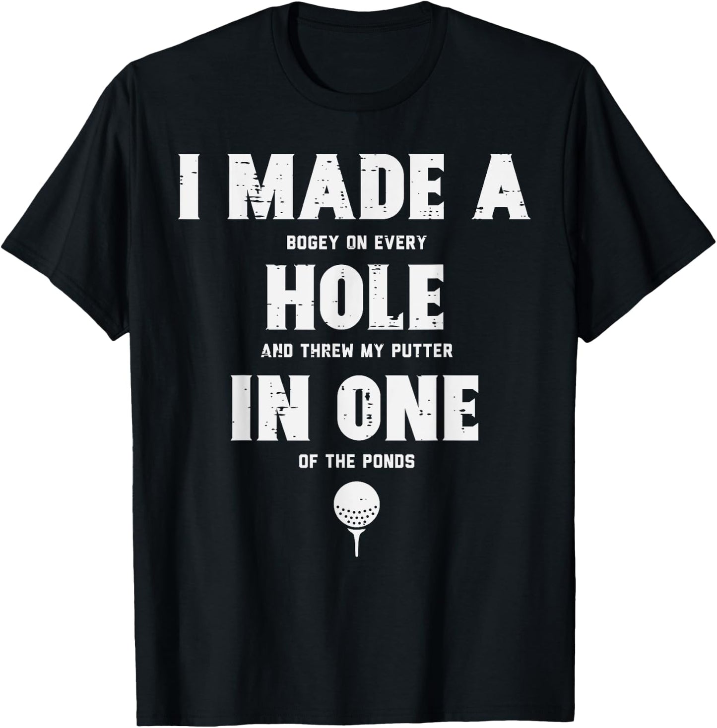 I Made A Hole In One Golfing Golf Lover Golfer Men Dad T-Shirt - T-Shirt | Black