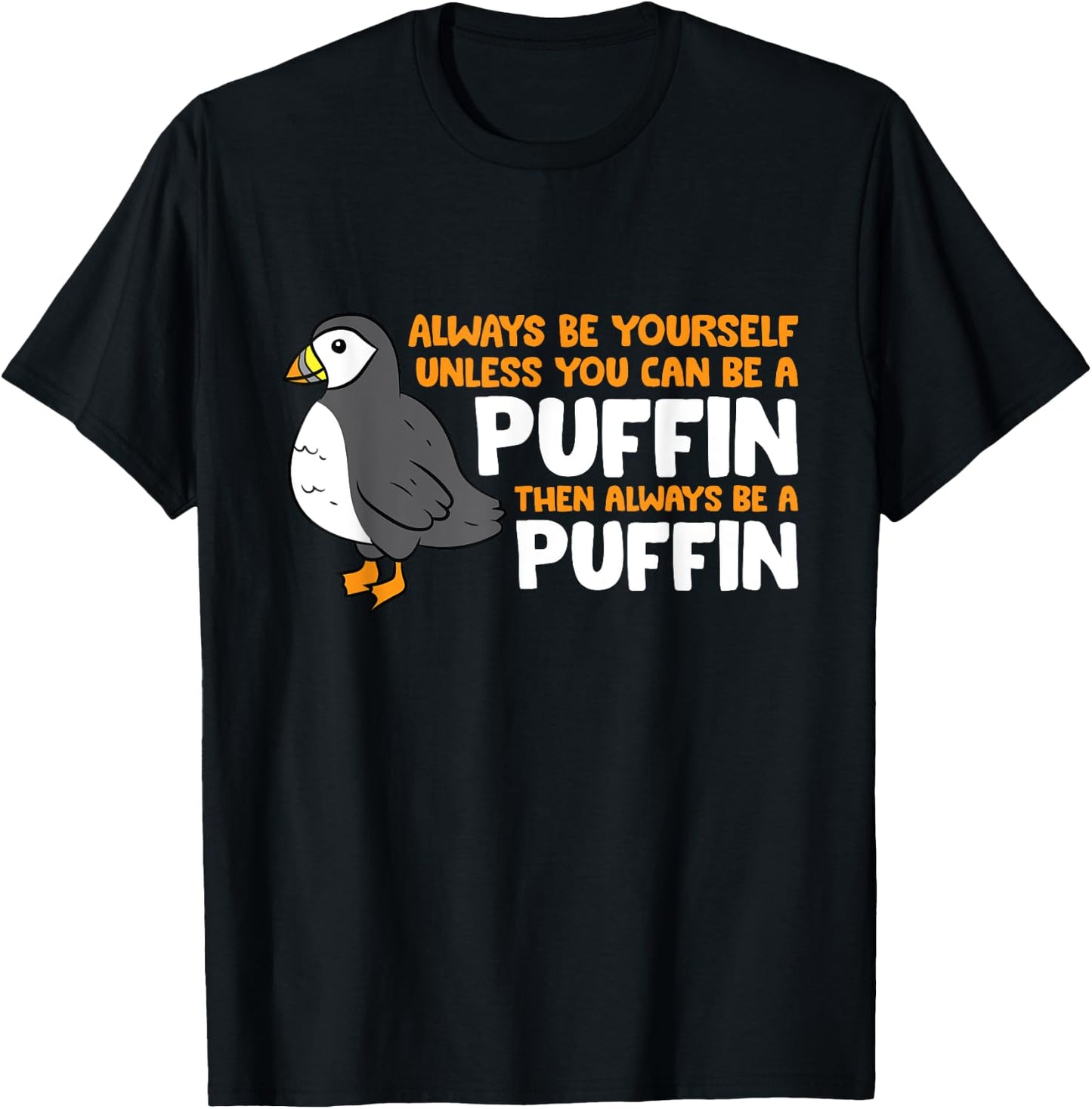 Puffin Lover Always Be Yourself Unless You Can Be A Puffin T-Shirt - T-Shirt | Black