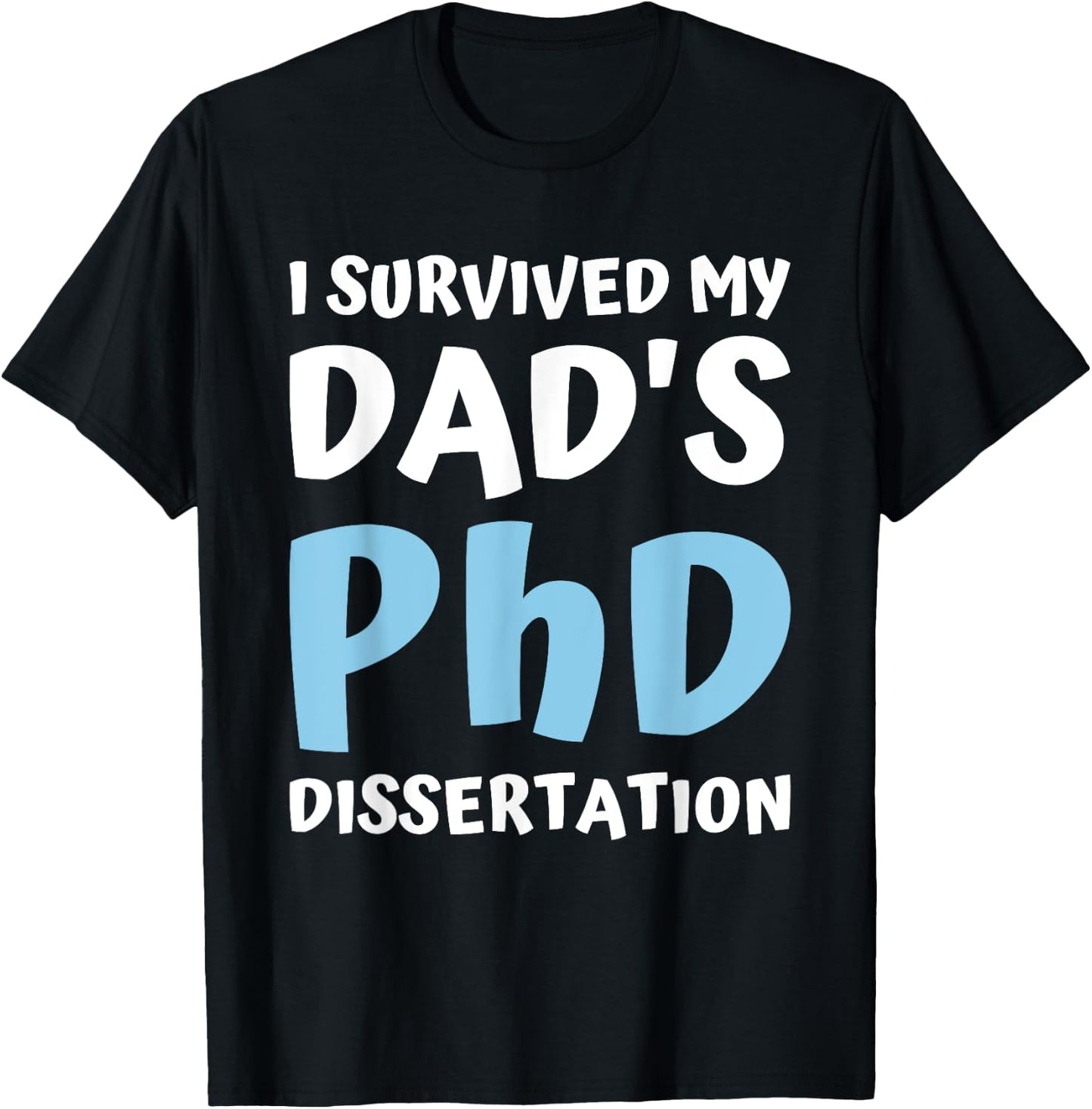 I Survived My Dad's Phd Dissertation College Graduation 2021 T-Shirt - T-Shirt | Black