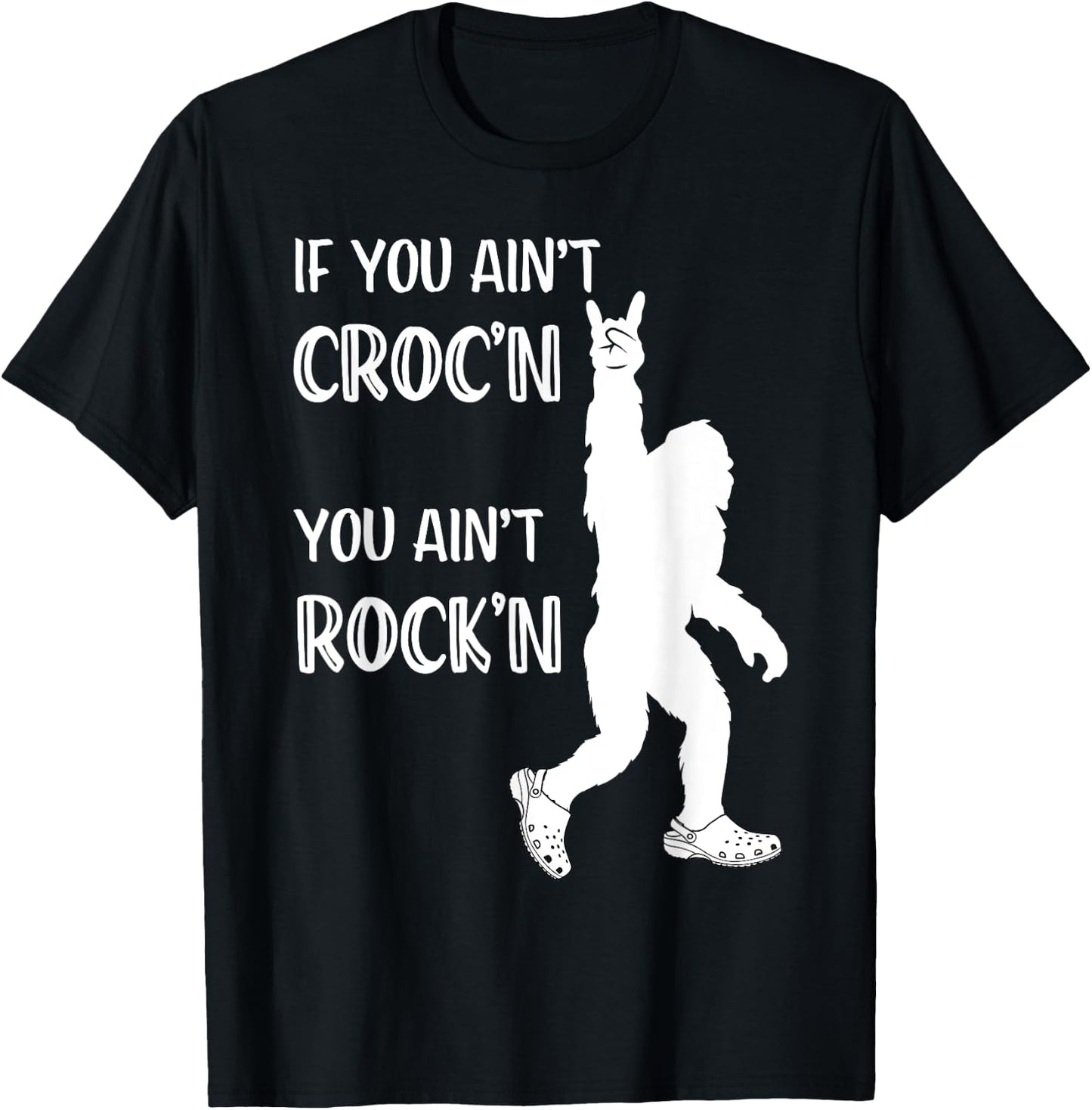 Fun Summer Time Bigfoot If You Ain't Croc'n You Ain't Rock'n Men Women Kids T-Shirt - T-Shirt | Black