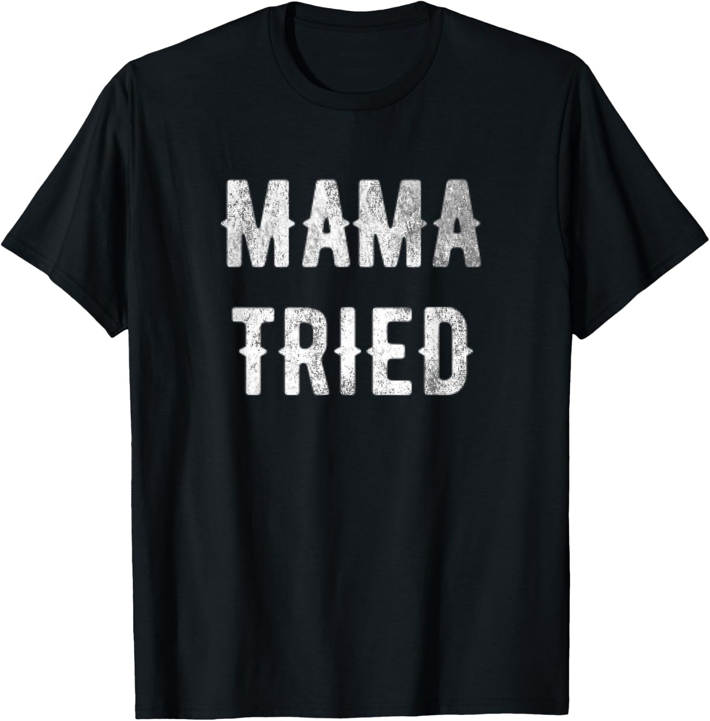 Mama Tried gift T-Shirt - T-Shirt | Black