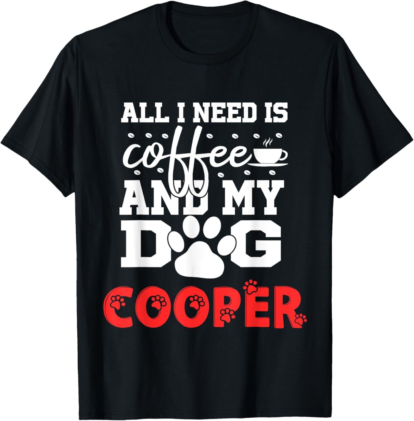 Dog Name Cooper All In Need Is Coffee My Dog Named Cooper Men Women Kids T-Shirt - T-Shirt | Black