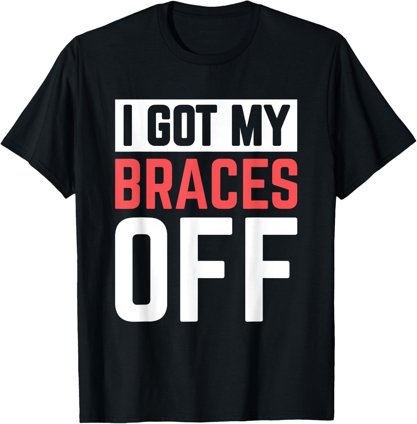 I Got My Braces Off T-Shirt - T-Shirt | Black