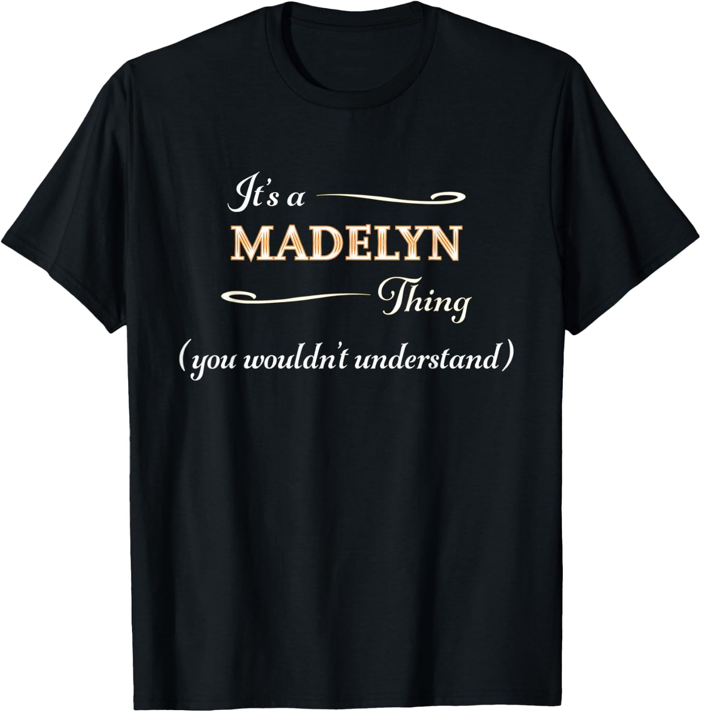 It's a MADELYN Thing, You Wouldn't Understand | Name Gift T-Shirt - T-Shirt | Black