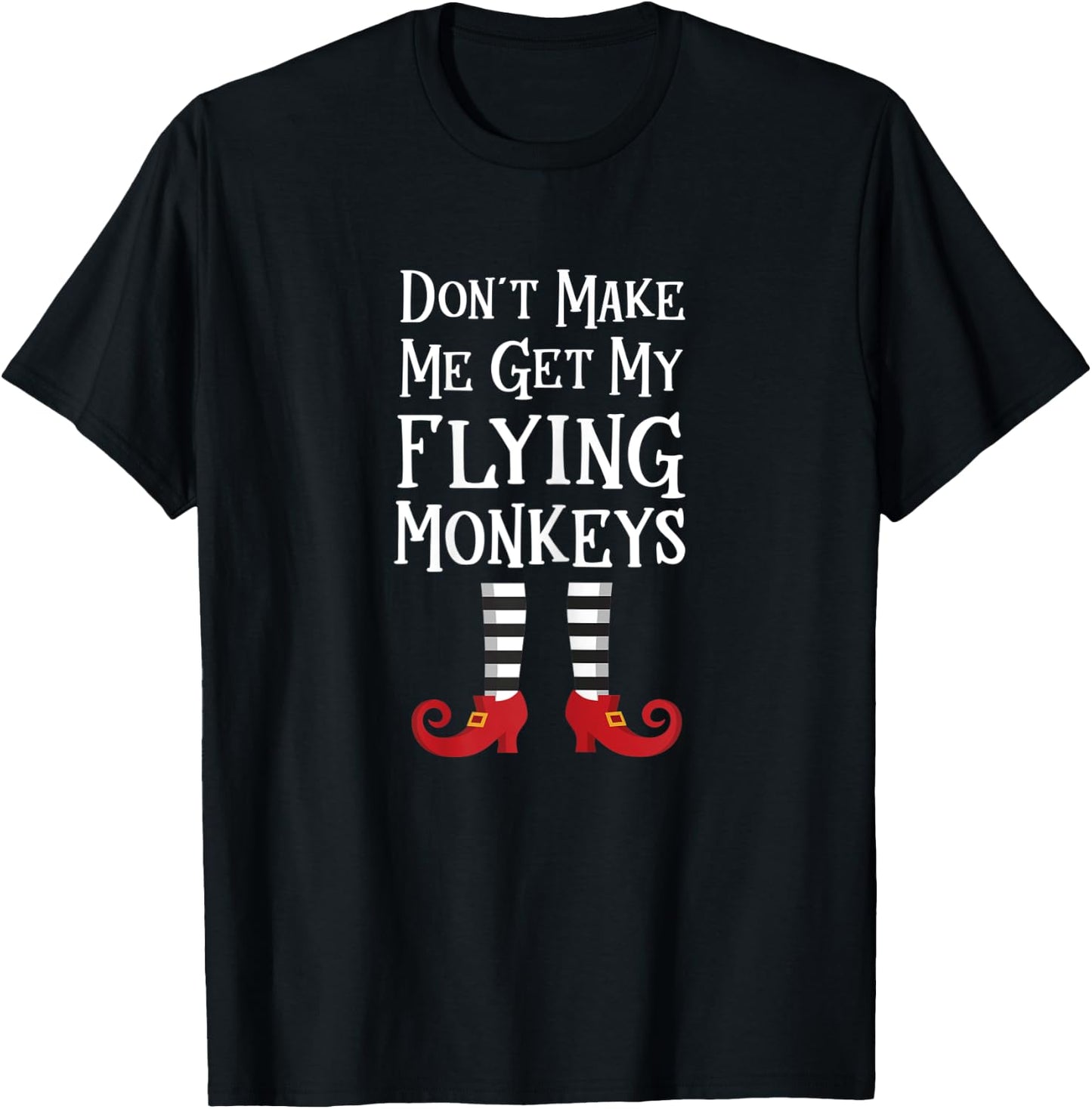 Don't Make Me Get My Flying Monkeys T Shirt Costume Quote T-Shirt - T-Shirt | Black