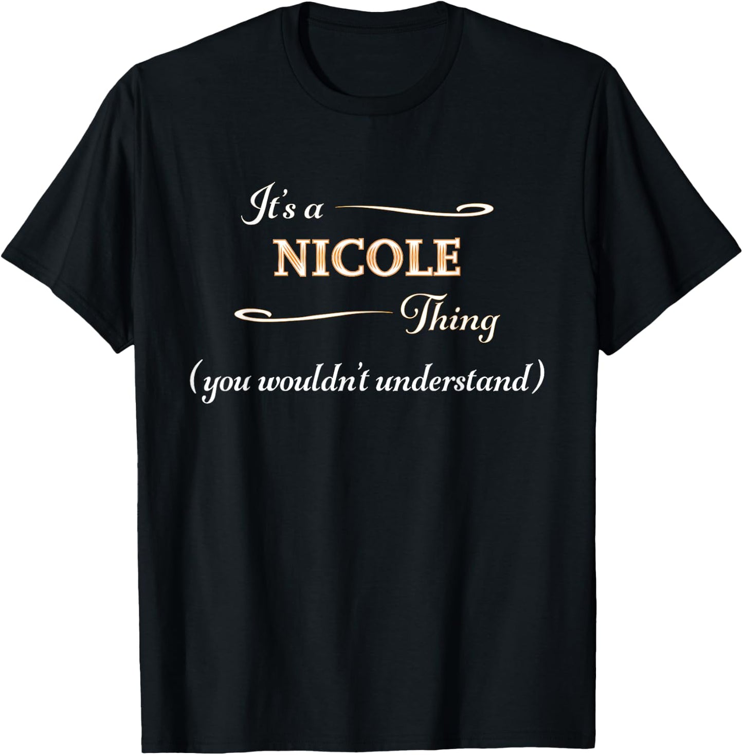 It's a NICOLE Thing, You Wouldn't Understand | Name Gift T-Shirt - T-Shirt | Black