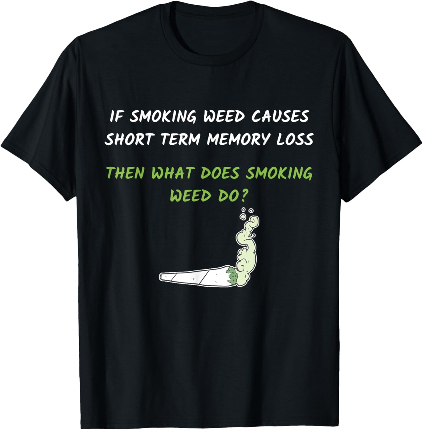 Smoking Weed Causes Short Term Memory Loss Design T-Shirt - T-Shirt | Black