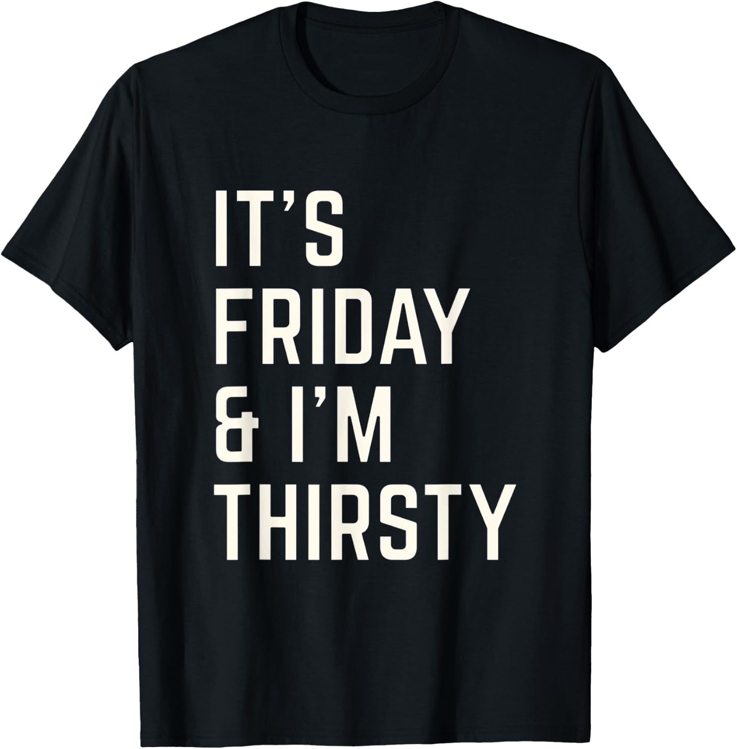 Funny Its Friday and I am thirsty party design T-Shirt - T-Shirt | Black