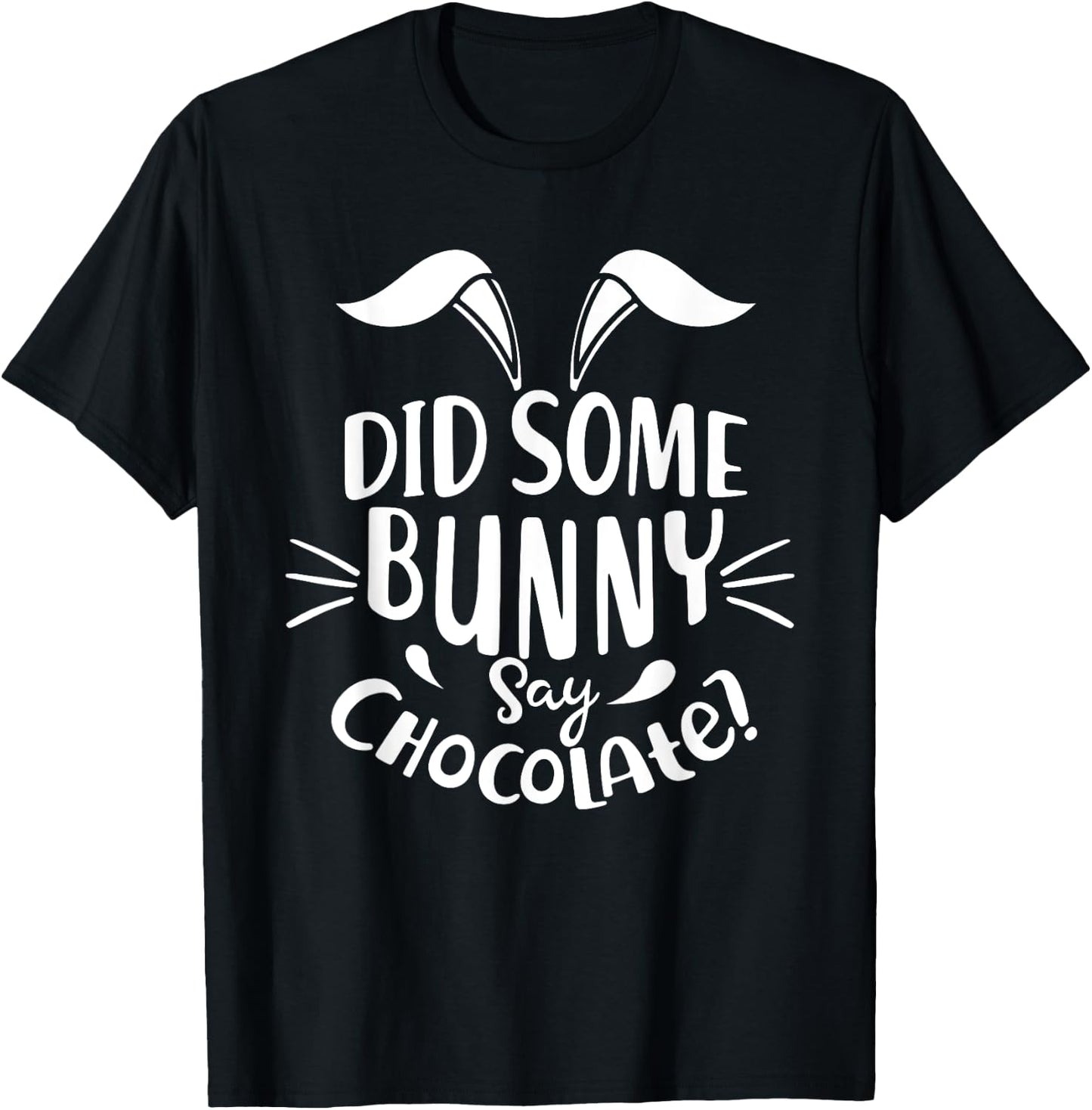Did Some Bunny say Chocolate Funny Easter Day Gift T-Shirt - T-Shirt | Black