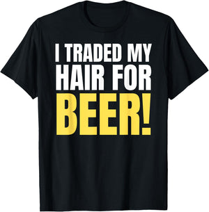 I Traded My Hair For Beer! Funny Bald Joke & Balding T-Shirt - T-Shirt | Black