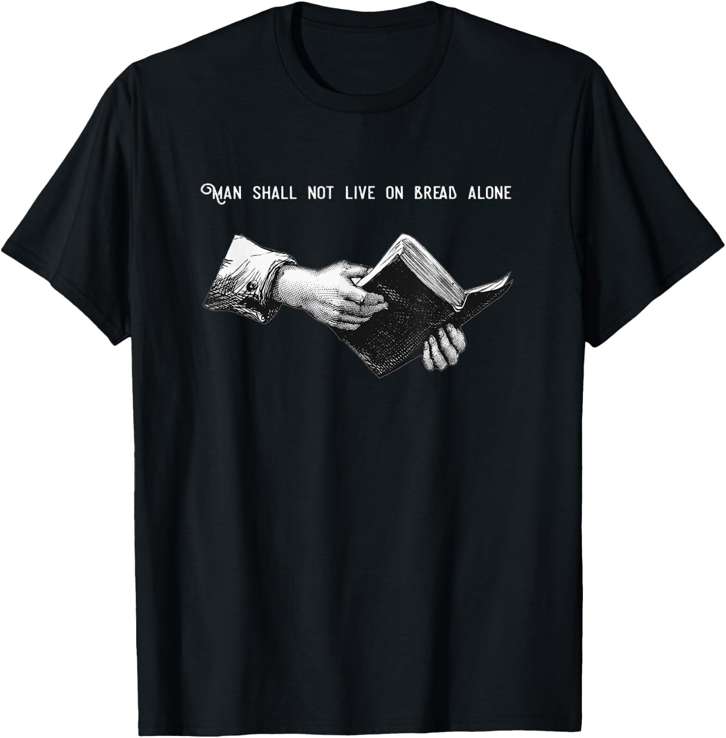 Man Shall Not Live on Bread Alone | Matthew 4:4 Bible Verse T-Shirt - T-Shirt | Black