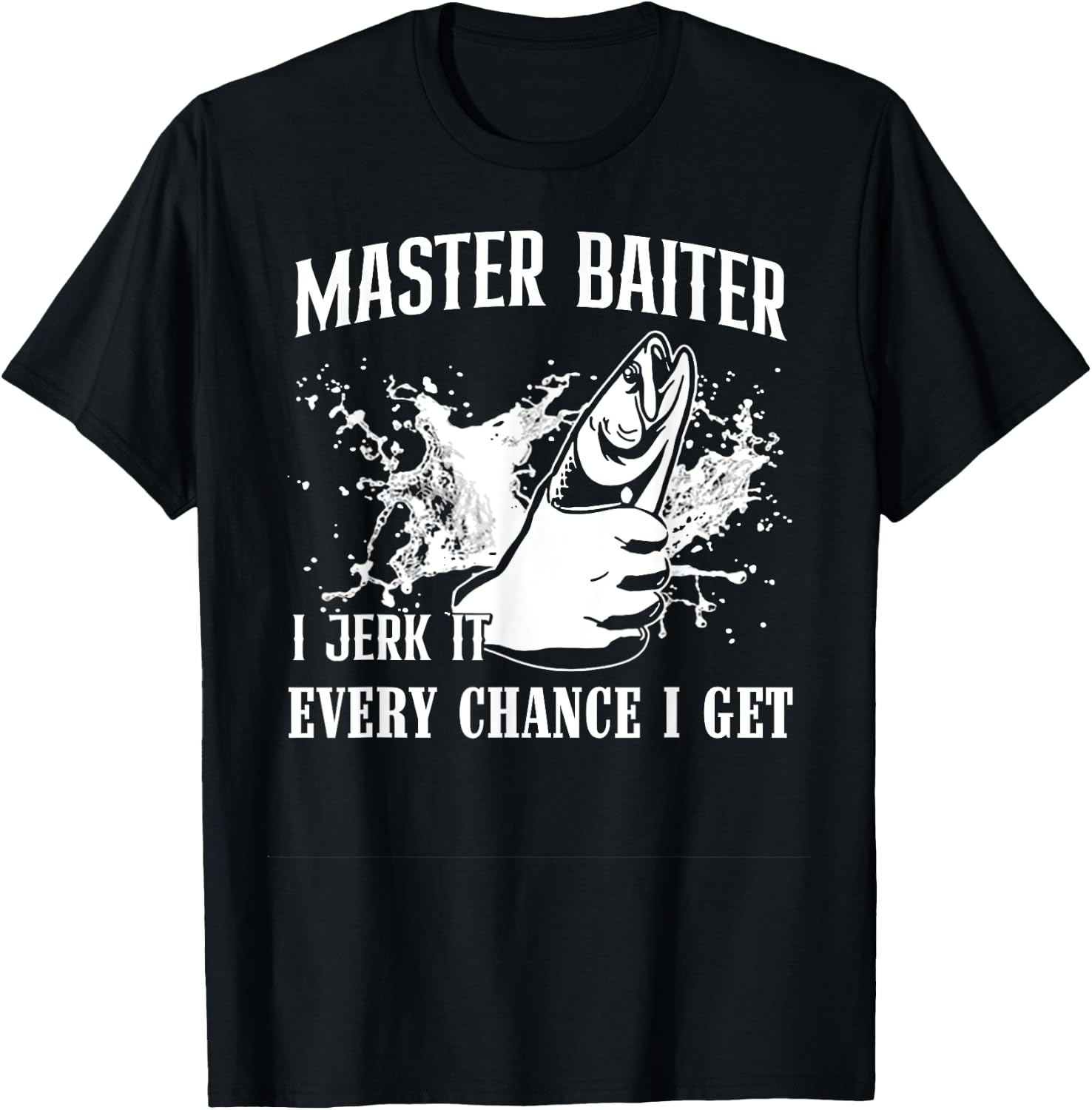Master Baiter I Jerk It Every Chance I Get - Fishing T-Shirt - T-Shirt | Black