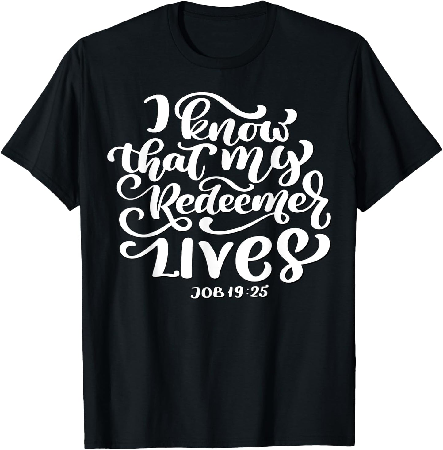 Christian I Know That My Redeemer Lives Job 19:25 Quote T-Shirt - T-Shirt | Black