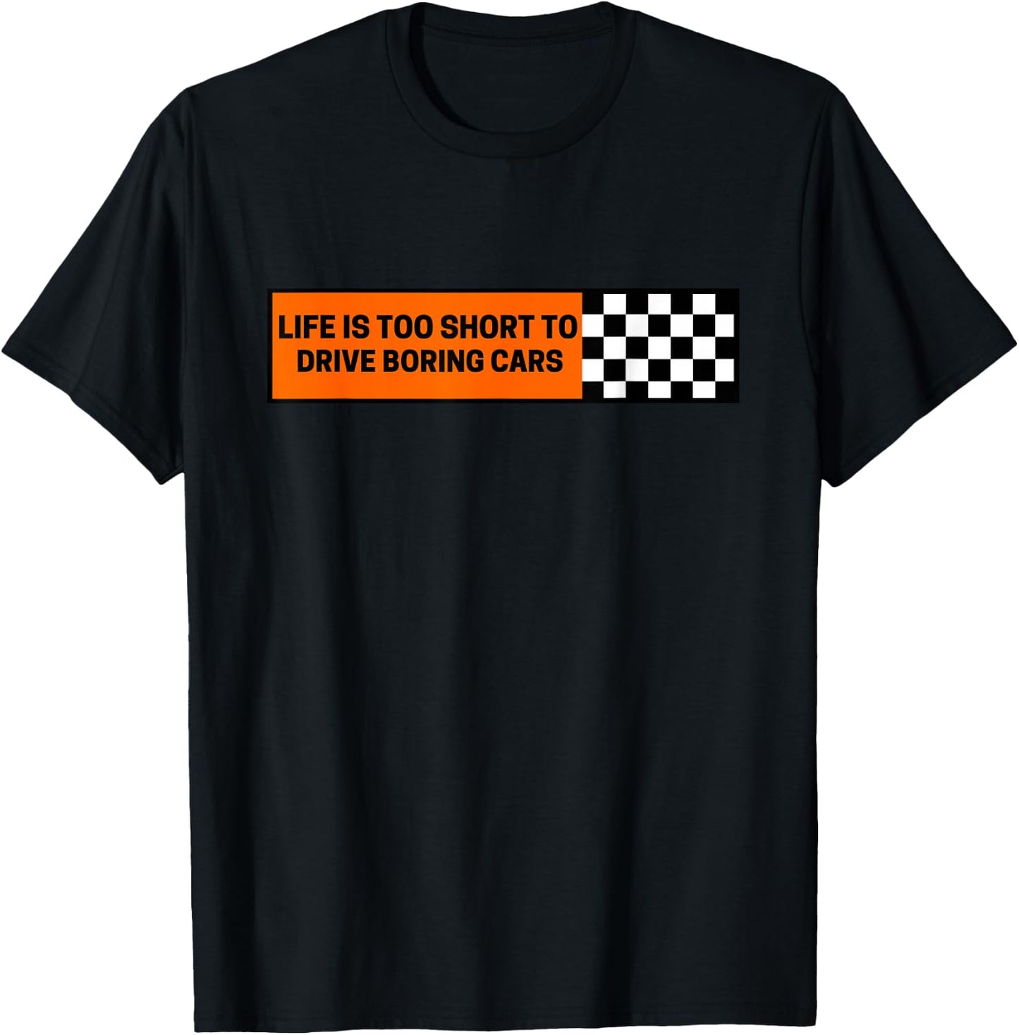 Life Is Too Short To Drive Boring Cars Racecar T-Shirt - T-Shirt | Black