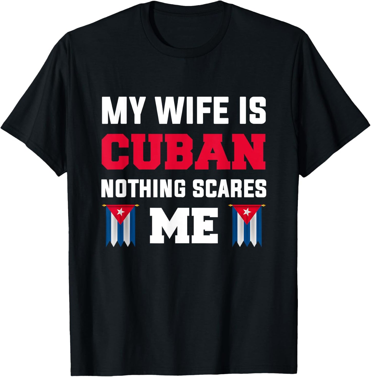 My wife is cuban nothing scares me T-Shirt - T-Shirt | Black