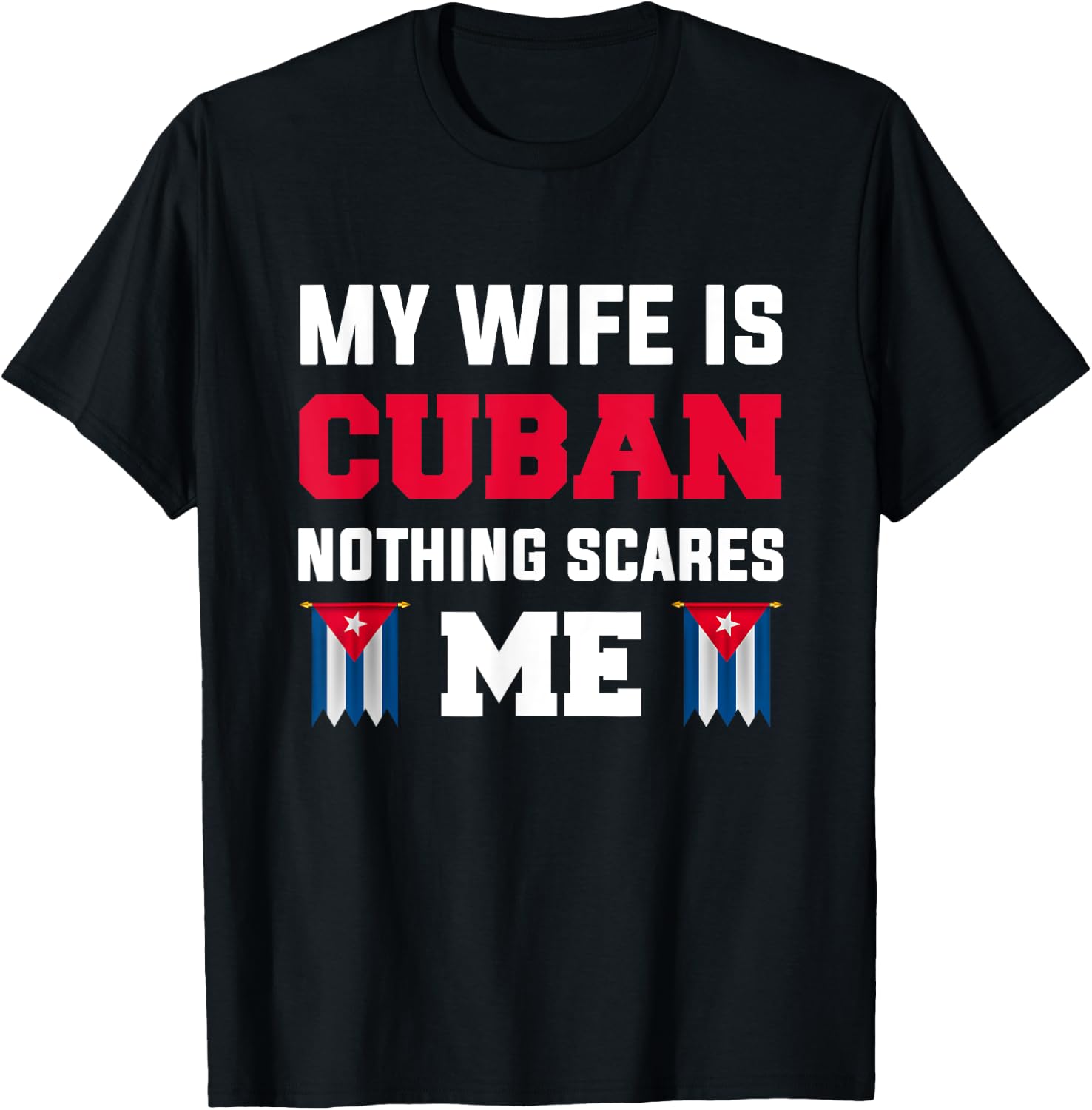 My wife is cuban nothing scares me T-Shirt - T-Shirt | Black