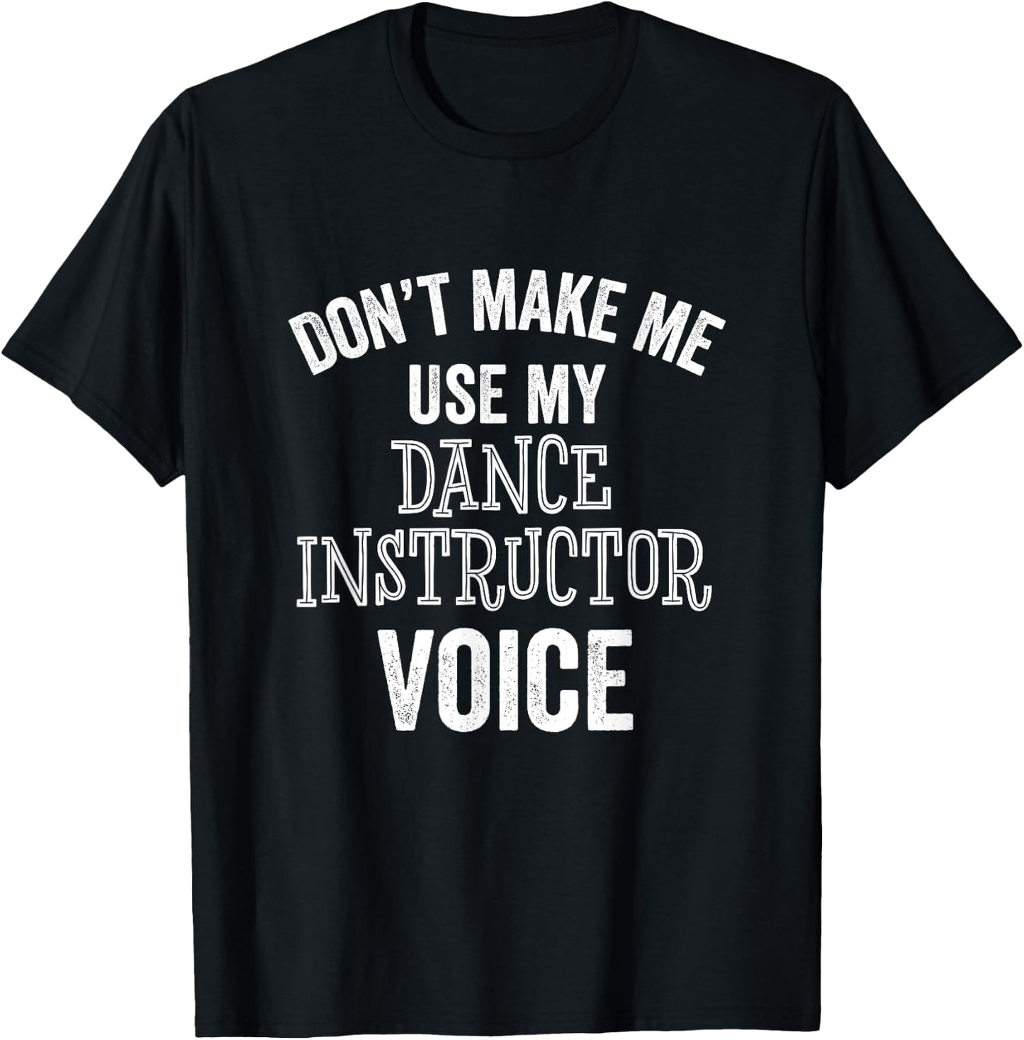 Dance Instructor Gift Teacher Dancing Funny Voice Loud T-Shirt - T-Shirt | Black