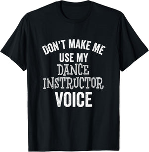 Dance Instructor Gift Teacher Dancing Funny Voice Loud T-Shirt - T-Shirt | Black