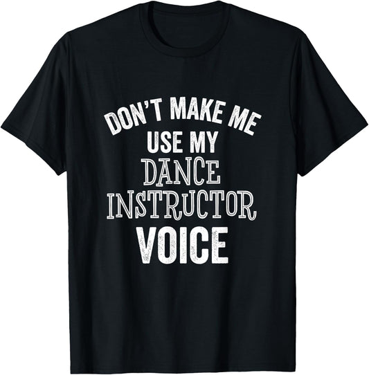 Dance Instructor Gift Teacher Dancing Funny Voice Loud T-Shirt - T-Shirt | Black