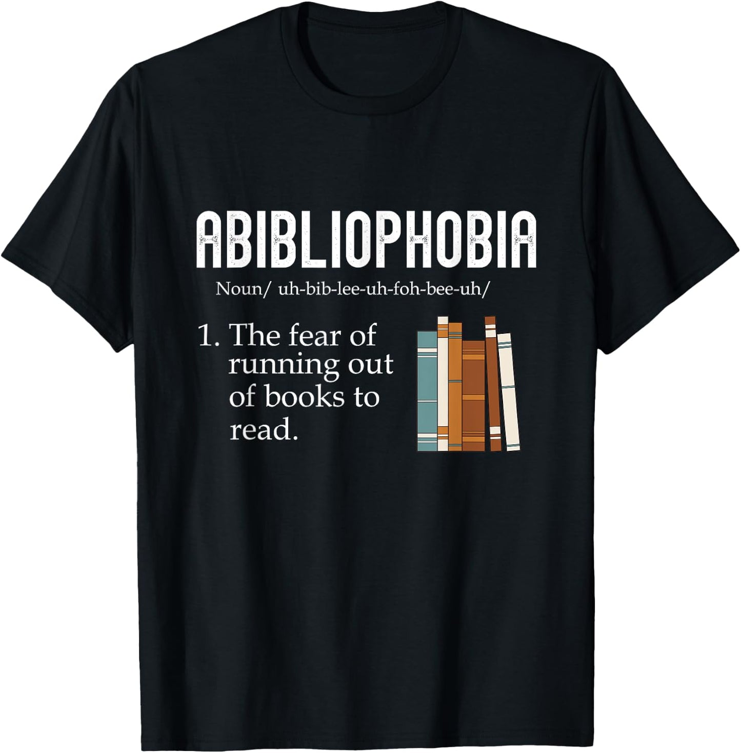 Abibliophobia The Fear Of Running Out Of Books Reading T-Shirt - T-Shirt | Black