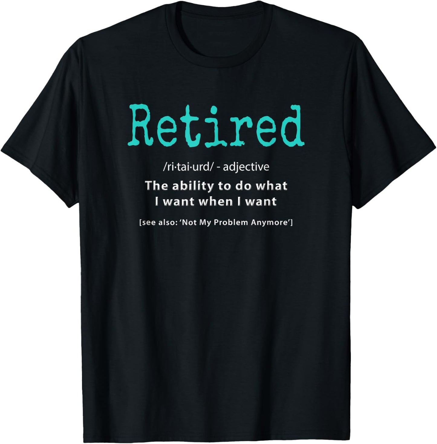 Retiring Apparel Legend Not My Problem Cool Humor Funny Retired Definition Retirement Idea Gag Party -Adults Black Small T-Shirt - T-Shirt | Black