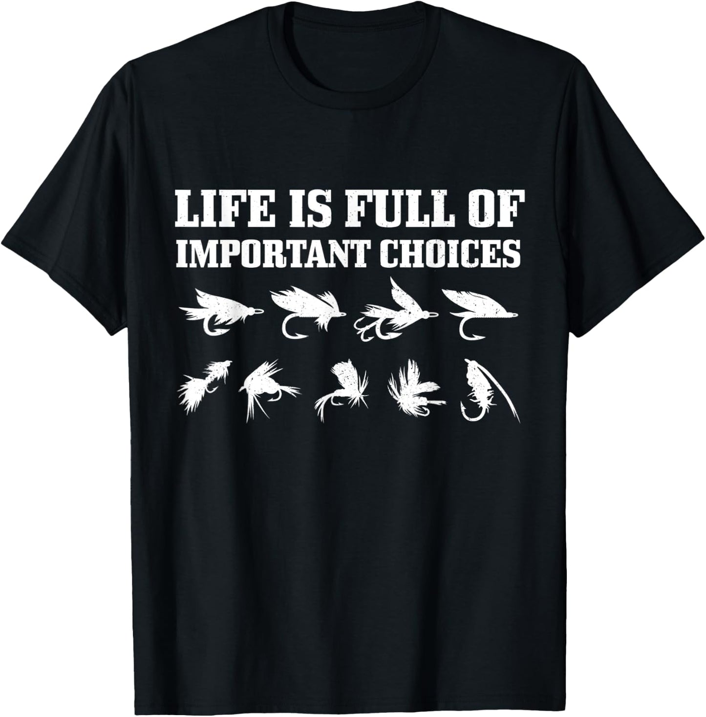 Fly Fishing Gift Life Is Full Of Important Choices Funny T-Shirt - T-Shirt | Black