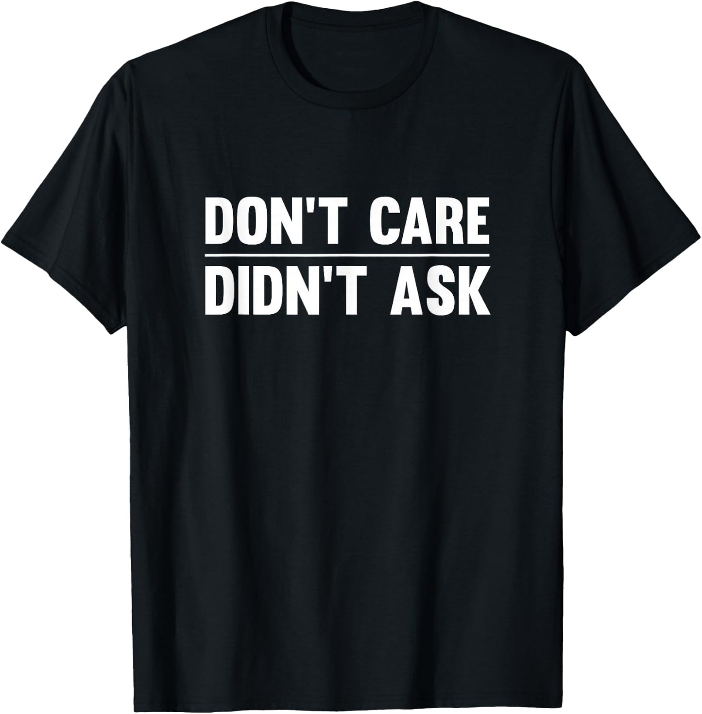Don't Care Didn't Ask T-Shirt - T-Shirt | Black