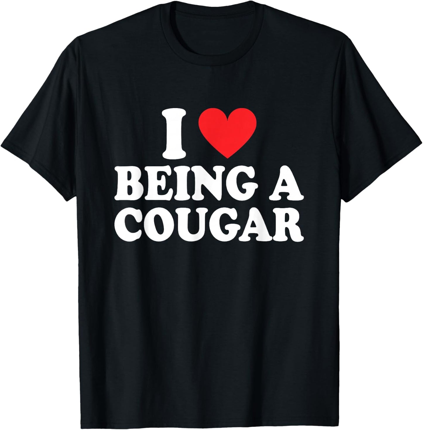 I Love Being A Cougar I Heart Being A Cougar T-Shirt - T-Shirt | Black