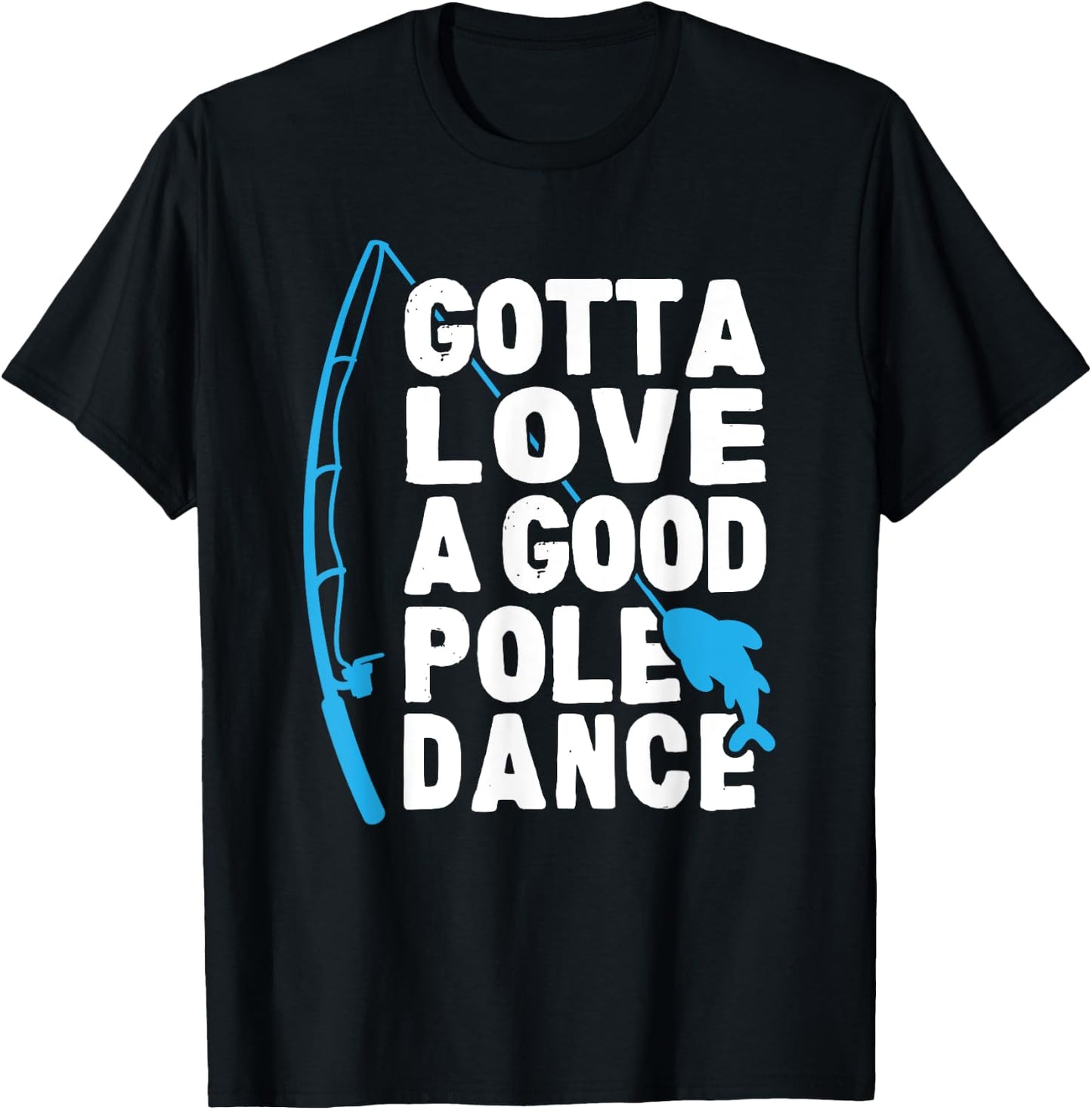 Funny Fishing Love Pole Dance Humor T-Shirt - T-Shirt | Black