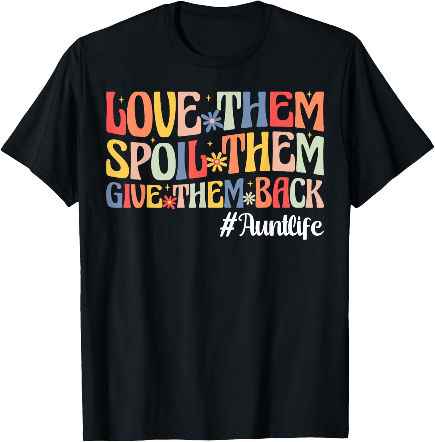Love Them Spoil Them Give Them Back Aunt Life Auntie T-Shirt - T-Shirt | Black