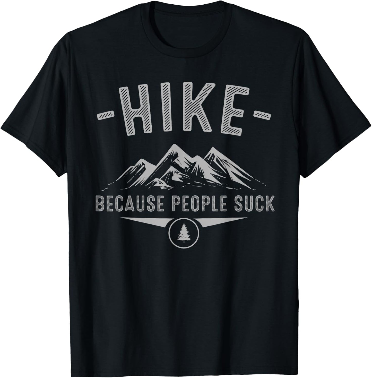 Funny Hike Because People Suck Gift Mountain Hiker Men Women T-Shirt - T-Shirt | Black