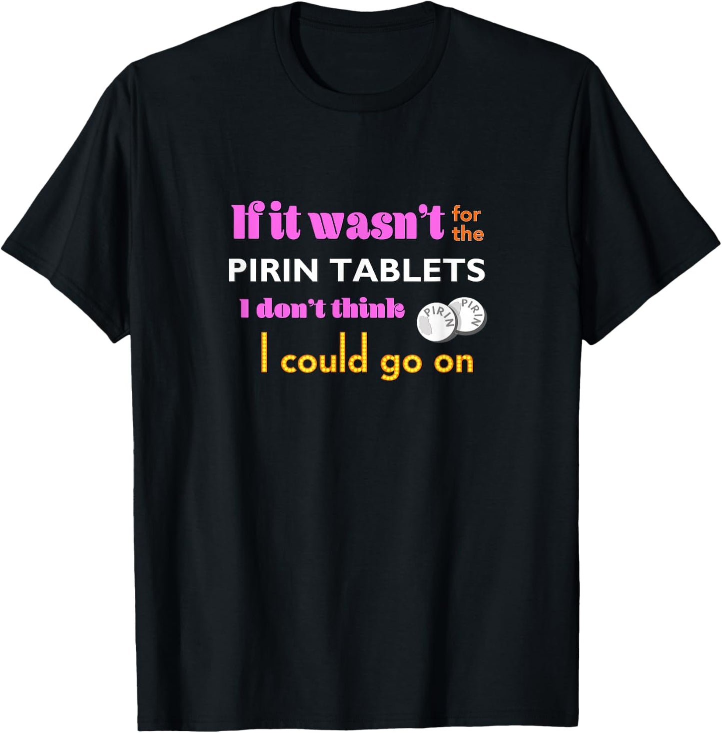 If it wasn't for the PIRIN - funny The Birdcage line T-Shirt - T-Shirt | Black