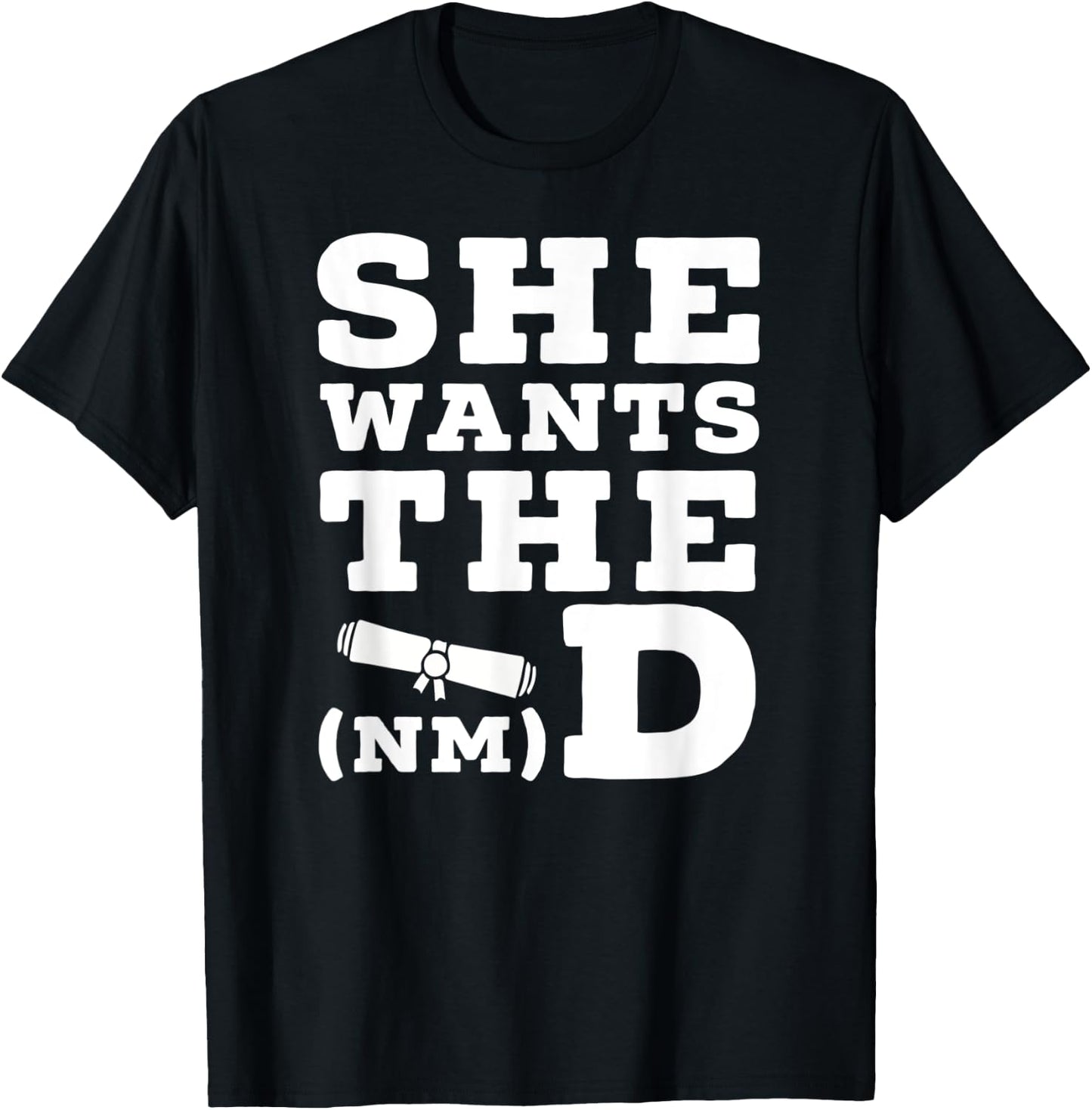 She Wants The D Doctor of Naturopathic Medicine Graduate T-Shirt - T-Shirt | Black