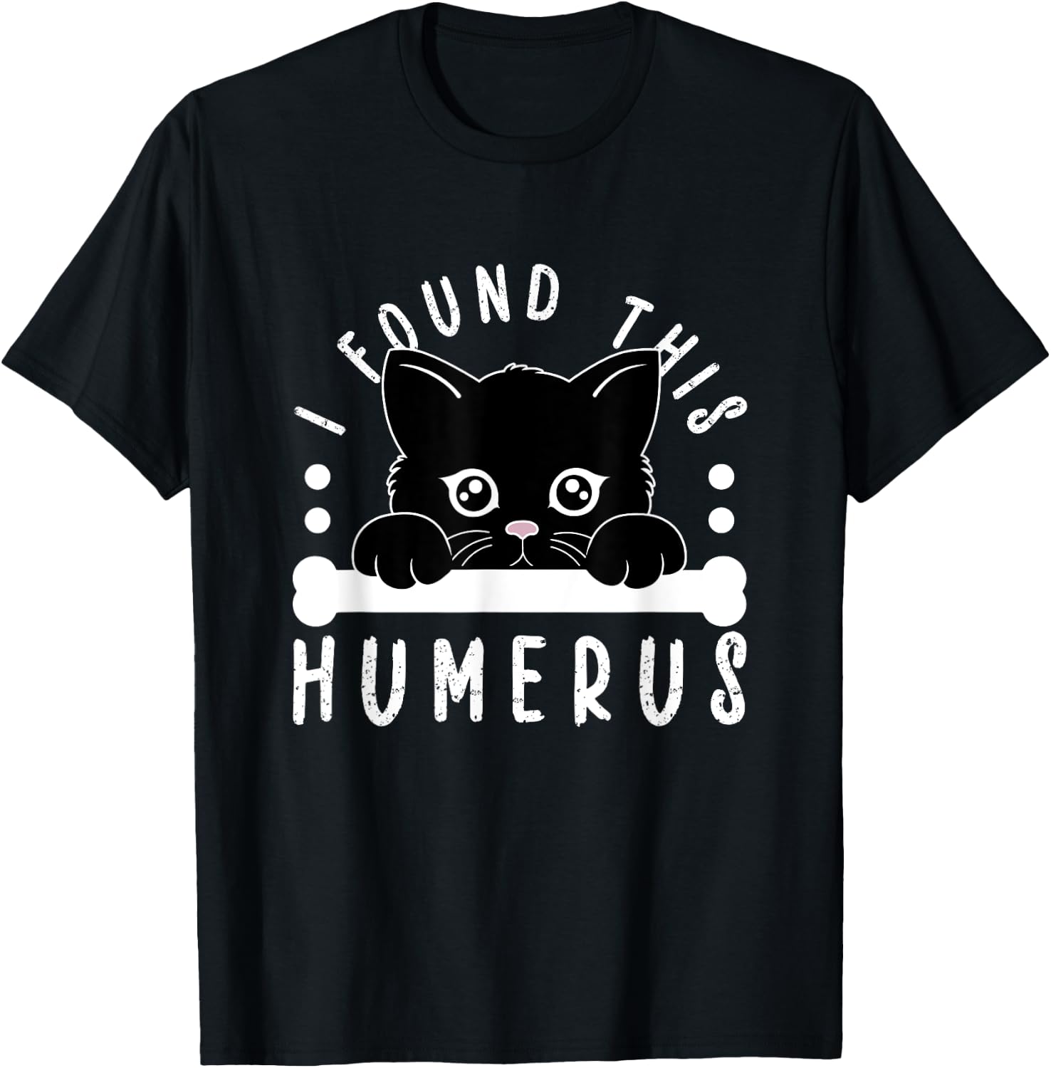 I Found This Humerus Physician Residency Medical Nurse Cat Men Women Kids T-Shirt - T-Shirt | Black