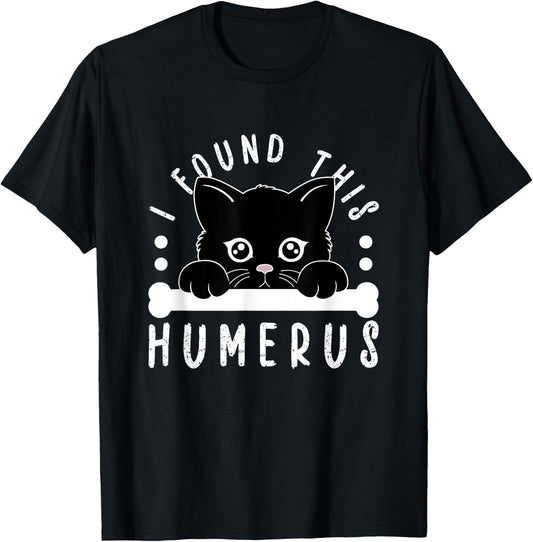 I Found This Humerus Physician Residency Medical Nurse Cat Men Women Kids T-Shirt - T-Shirt | Black