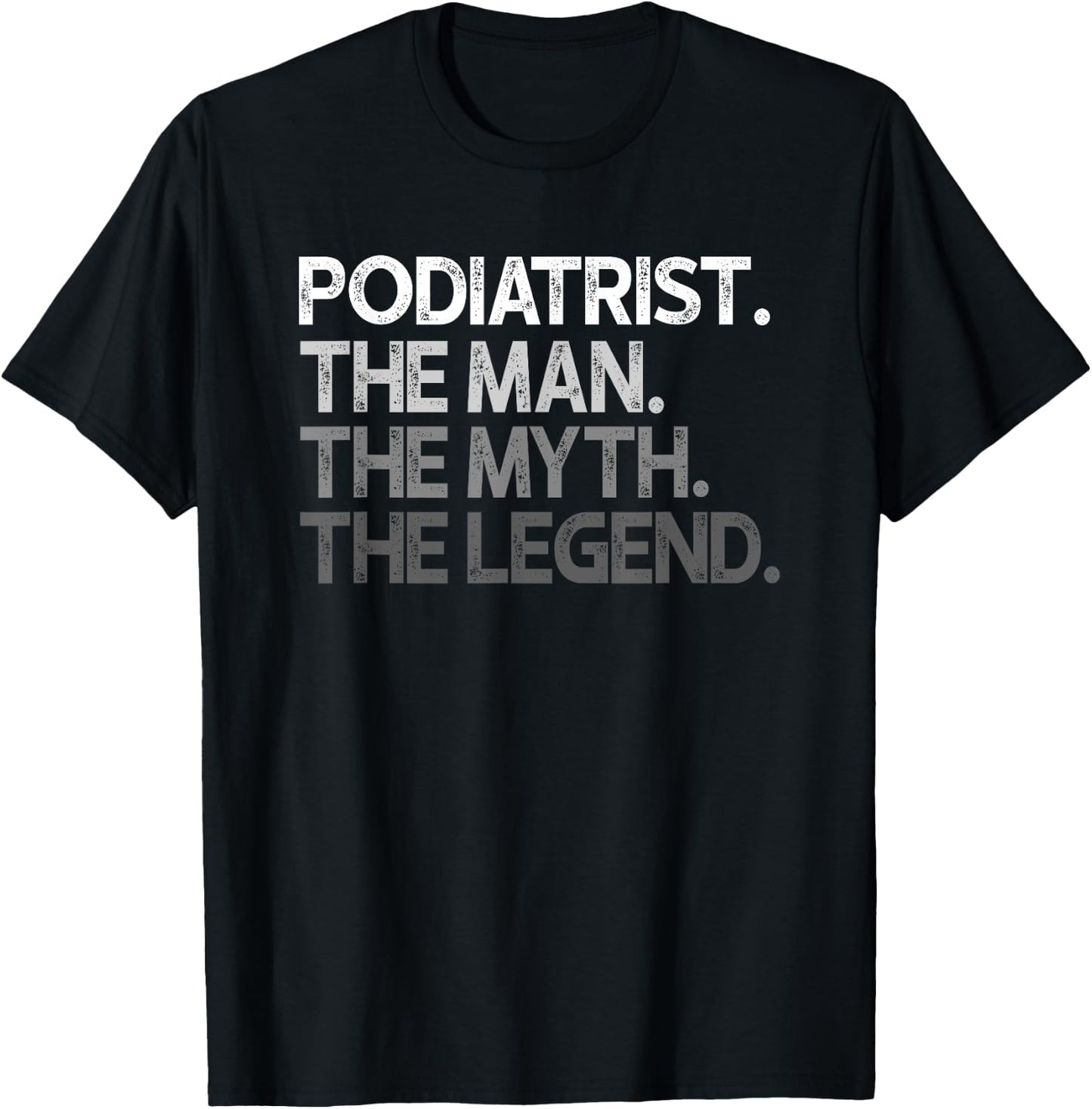 Podiatrist Gift The Man Myth Legend T-Shirt - T-Shirt | Black