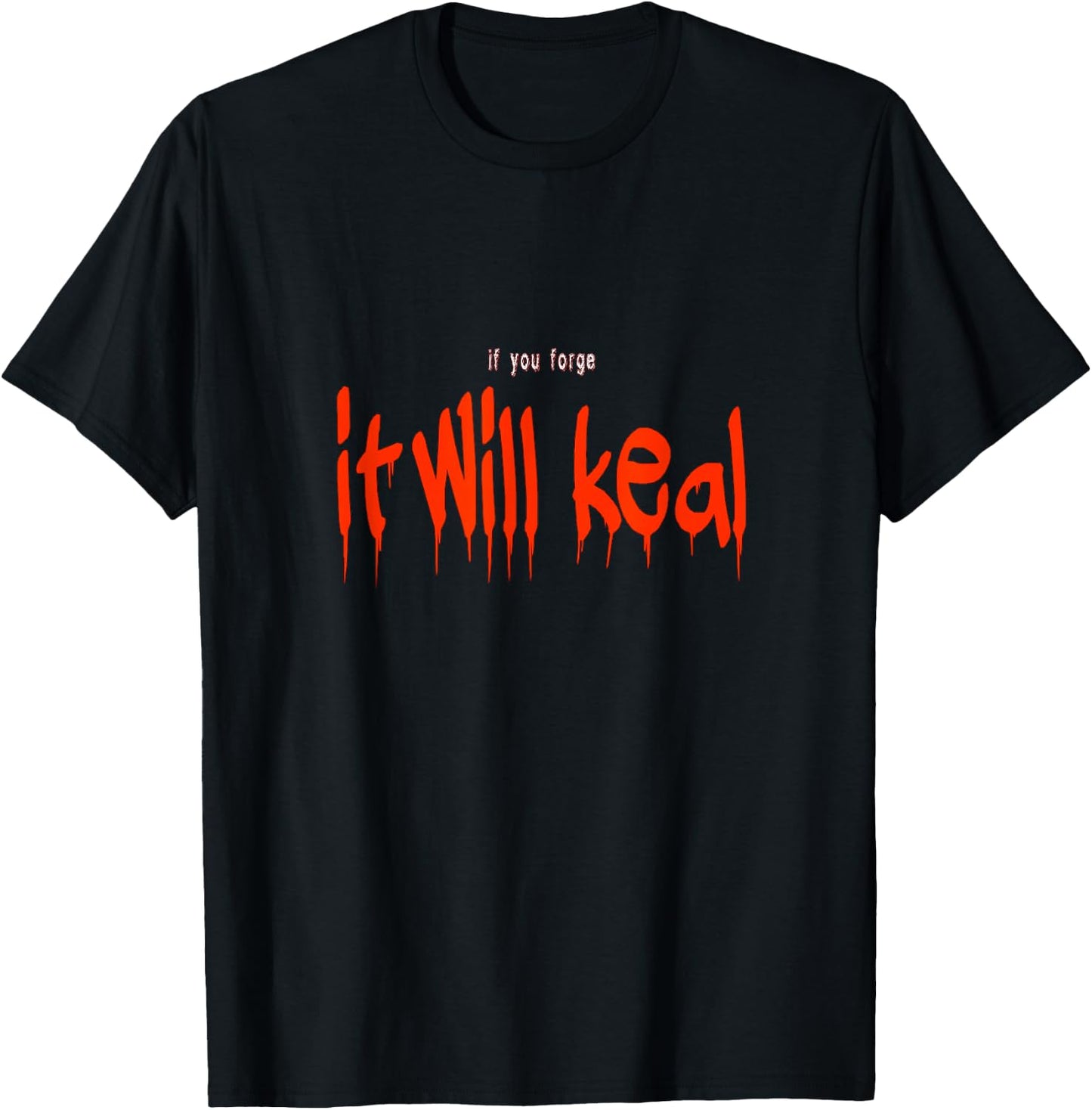 If you forge it will keal funny Halloween Costume Saying T-Shirt - T-Shirt | Black