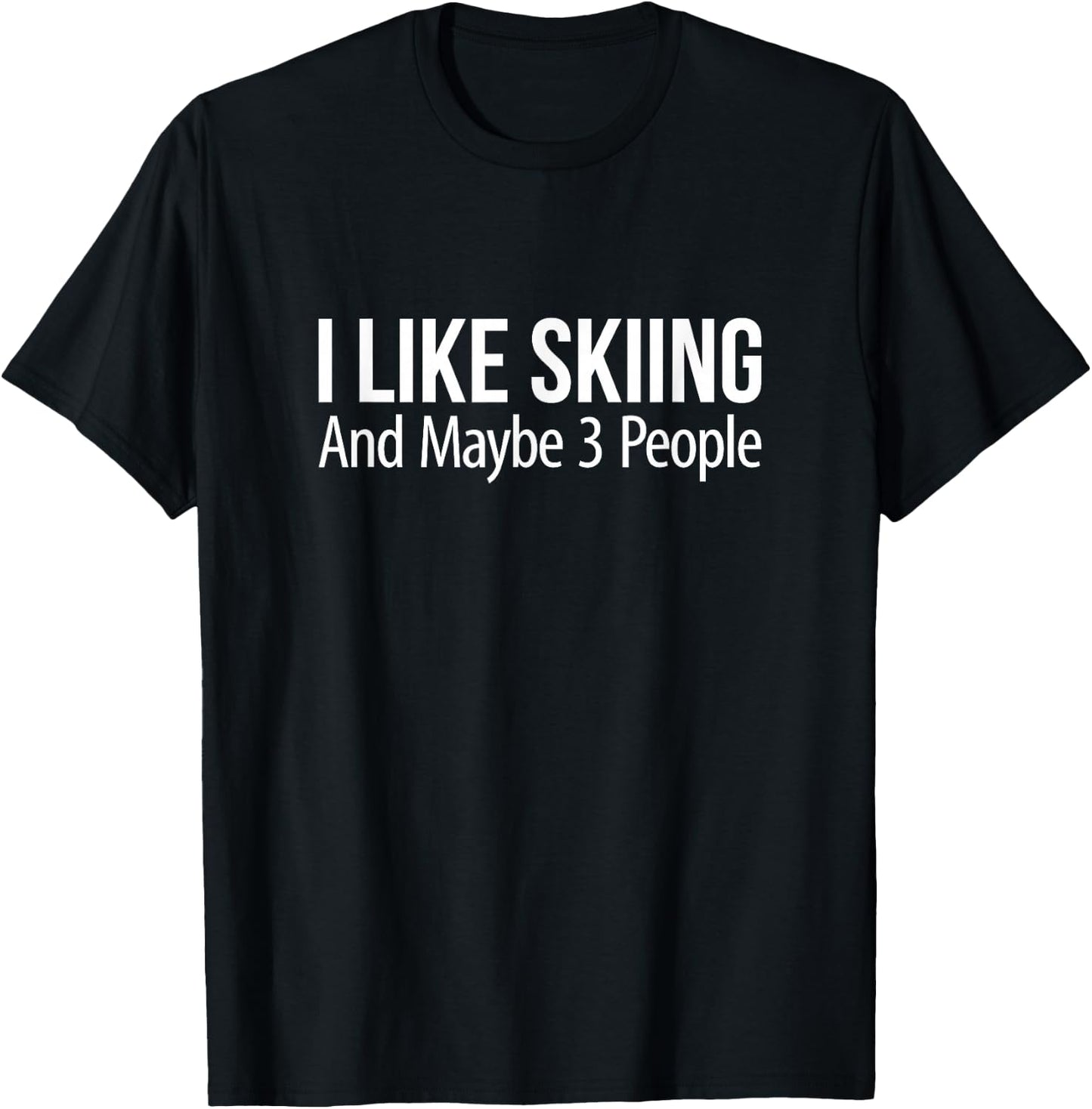 I Like Skiing And Maybe 3 People T-Shirt - T-Shirt | Black