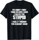 I'm Sorry I Hurt Your Feelings When I Called You Stupid T-Shirt - T-Shirt | Black