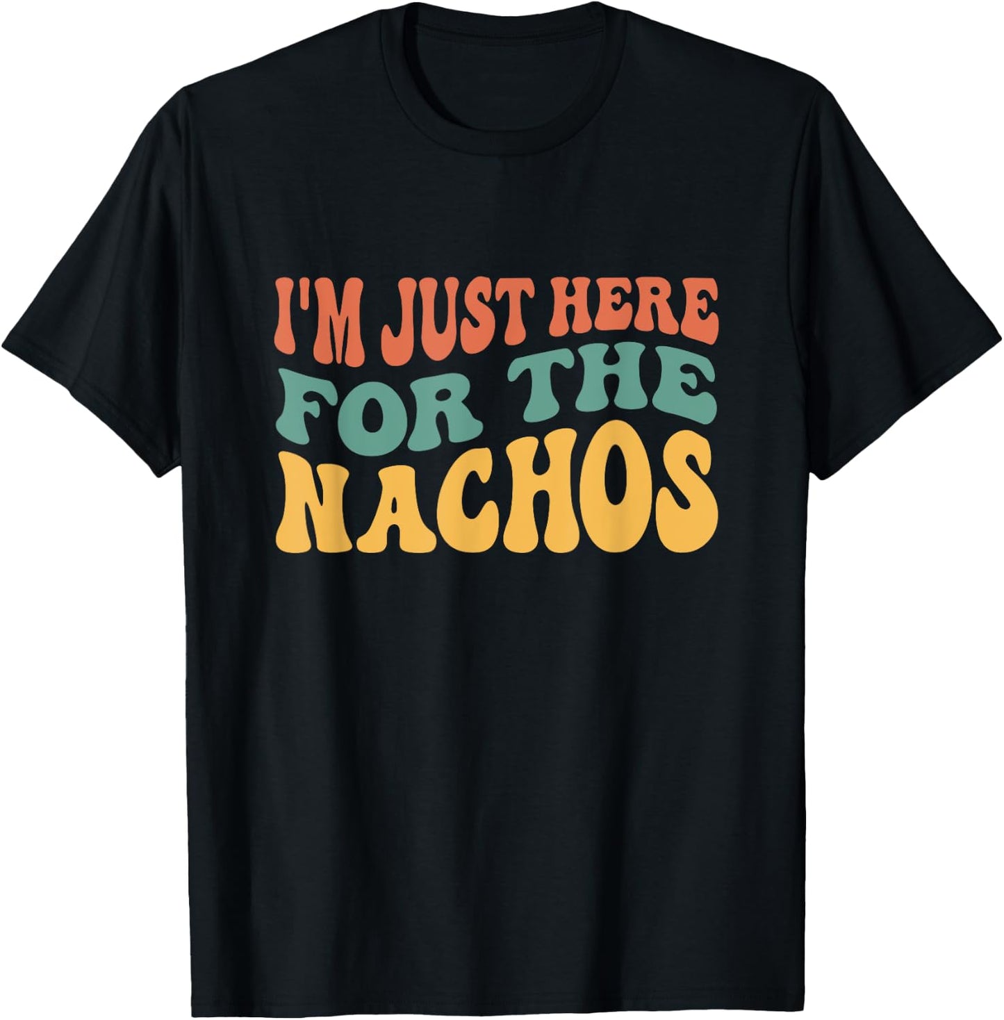 I'm Just Here For The Nachos Funny Mexican Food Lover T-Shirt - T-Shirt | Black