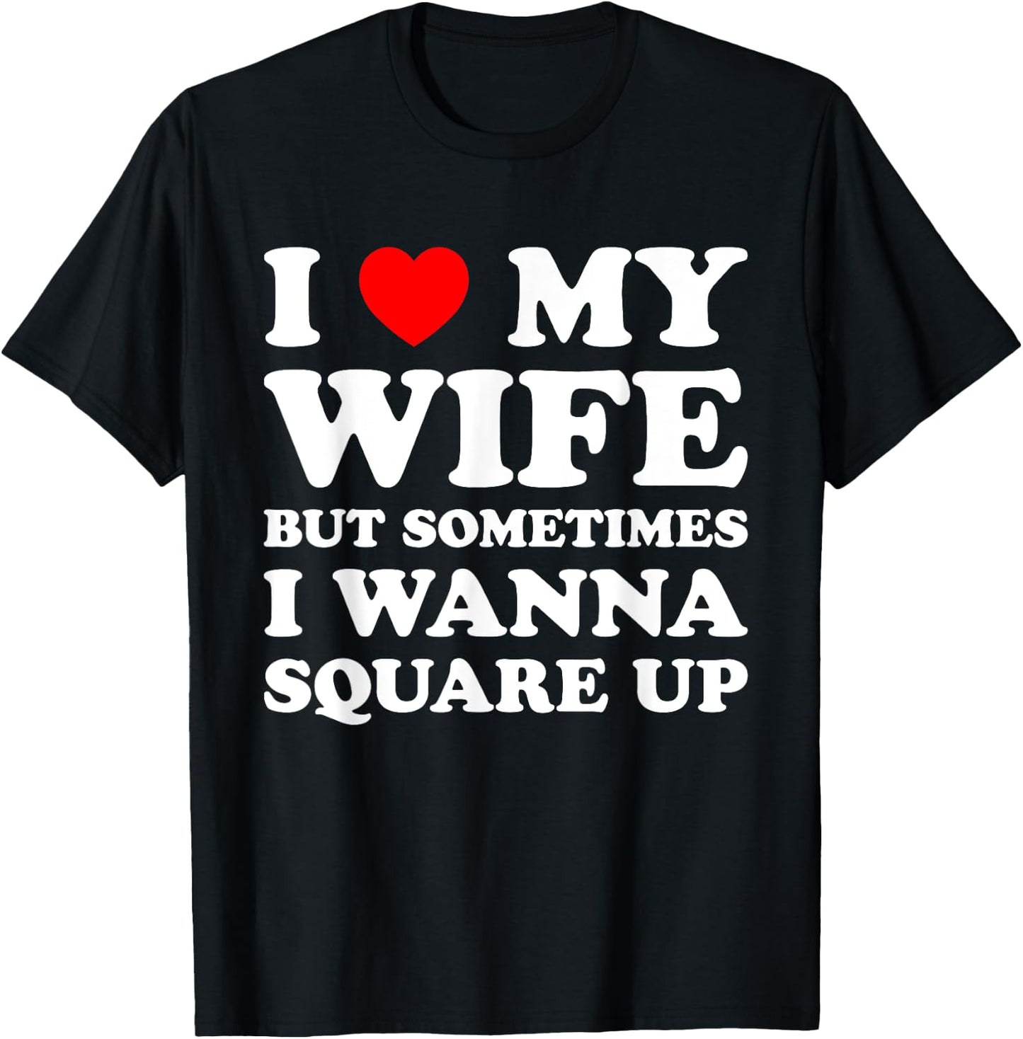 I Love My Wife But Sometimes Matching I Wanna Square Up T-Shirt - T-Shirt | Black