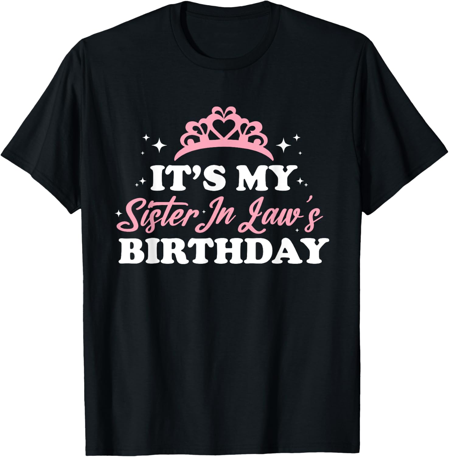 It's My Sister In Law's Birthday Shirt Funny Birthday Party T-Shirt - T-Shirt | Black